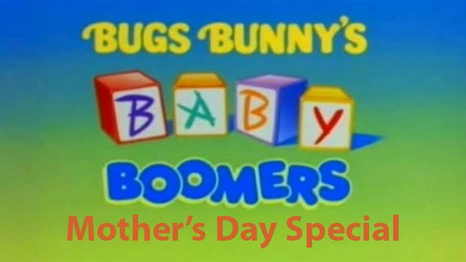 Baby Boomer Bugs Bunny Mothers Day Special